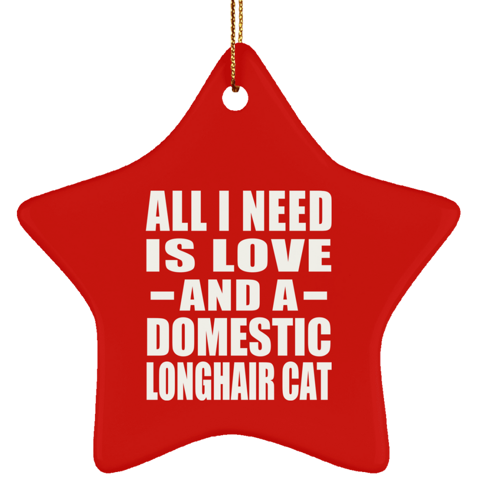 All I Need Is Love And A Domestic Longhair Cat - Star Ornament