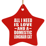 All I Need Is Love And A Domestic Longhair Cat - Star Ornament