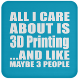 All I Care About Is 3D Printing - Drink Coaster