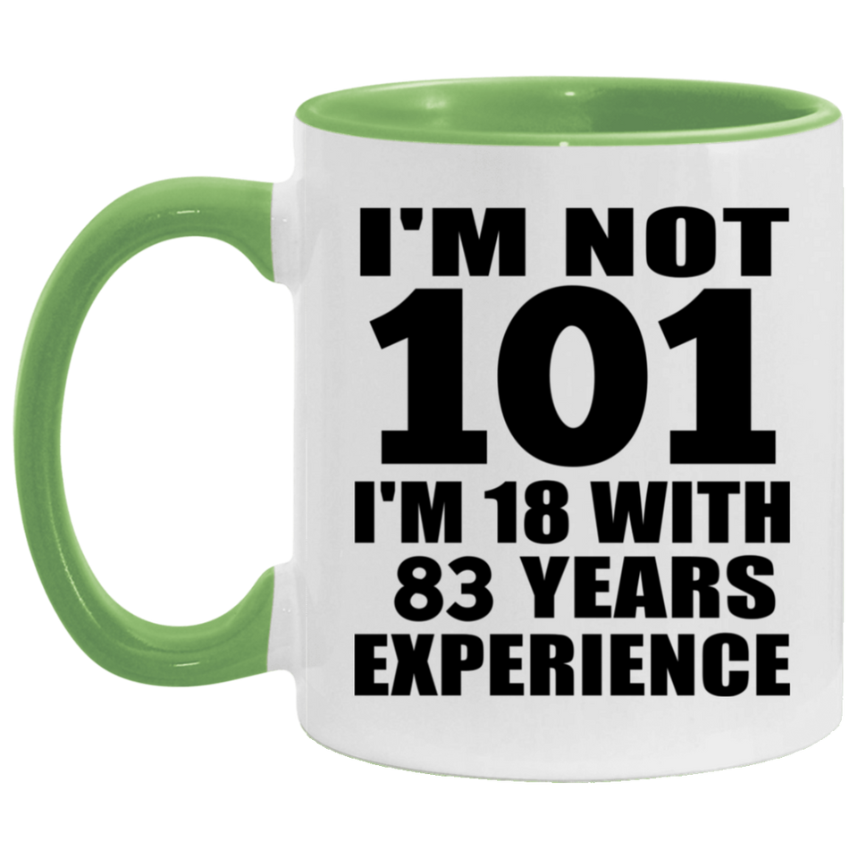 101st Birthday I'm Not 101 I'm 18 With 83 Years Experience - 11oz Accent Mug Green