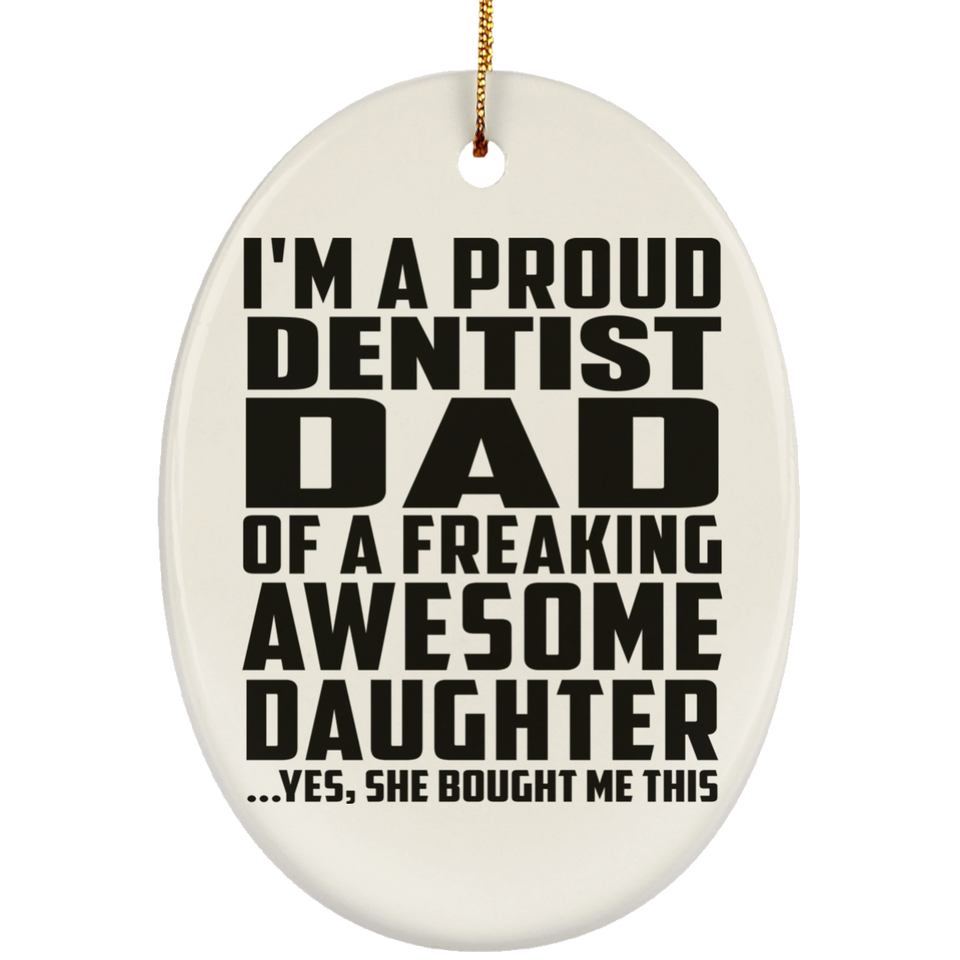 Proud Dentist Dad Of Awesome Daughter - Oval Ornament