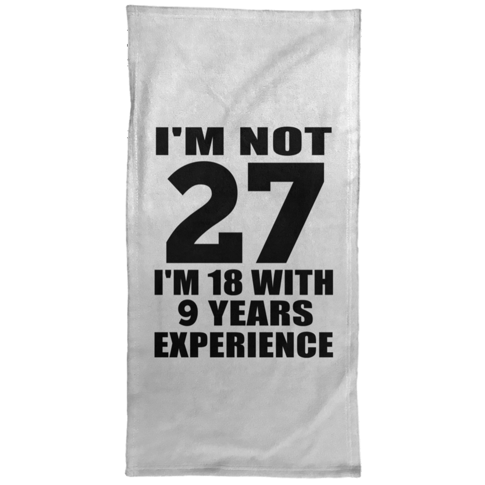 27th Birthday I'm Not 27 I'm 18 With 9 Years Experience - Hand Towel