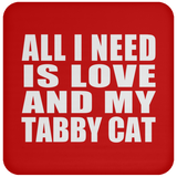 All I Need Is Love And My Tabby Cat - Drink Coaster