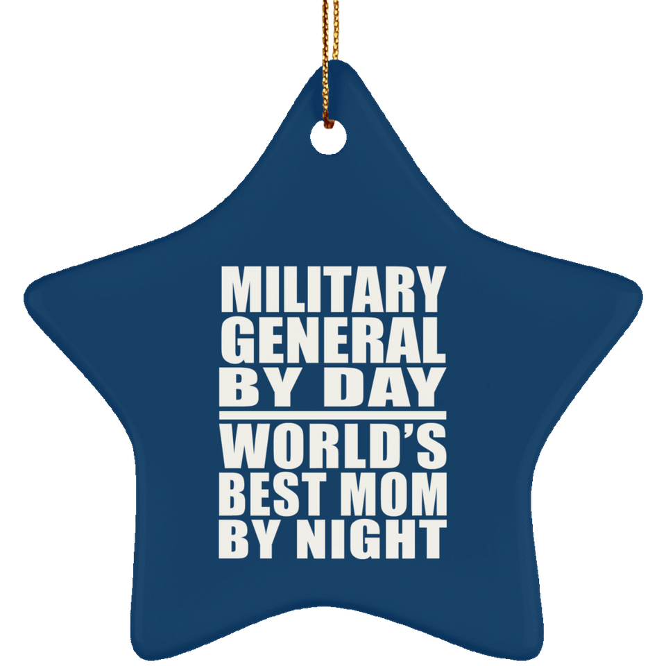 Military General By Day World's Best Mom By Night - Star Ornament