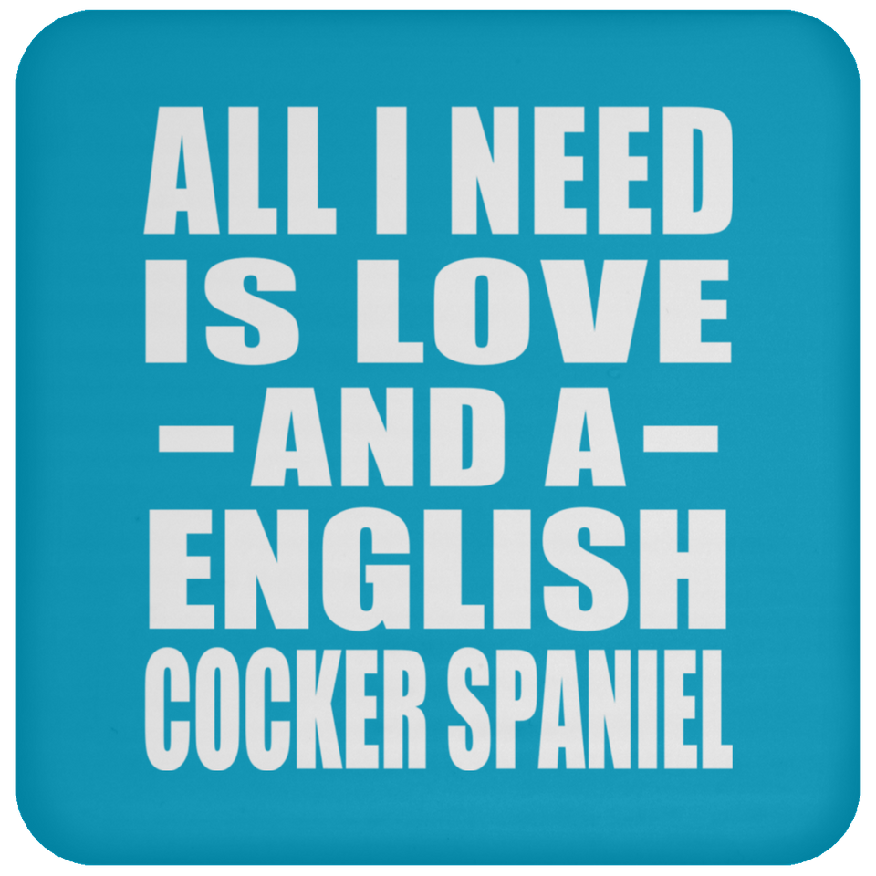 All I Need Is Love And A English Cocker Spaniel - Drink Coaster