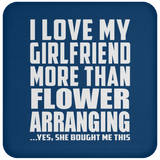 I Love My Girlfriend More Than Flower Arranging - Drink Coaster