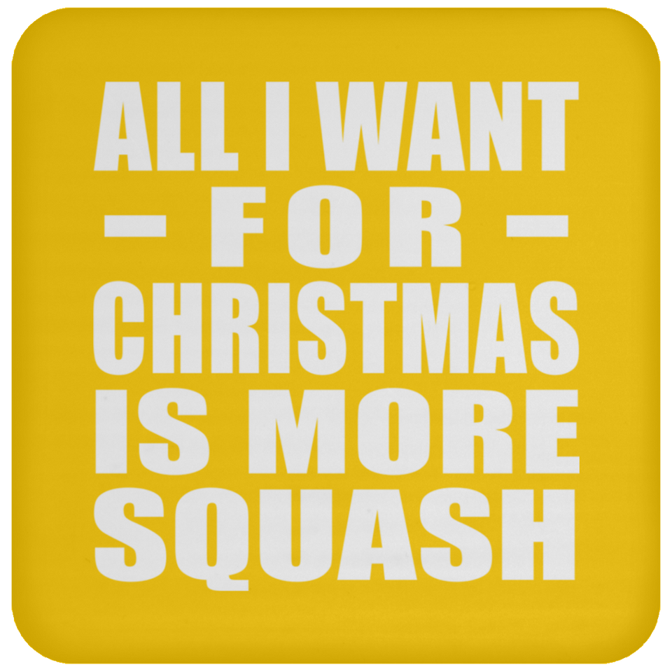 All I Want For Christmas Is More Squash - Coaster