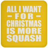 All I Want For Christmas Is More Squash - Coaster