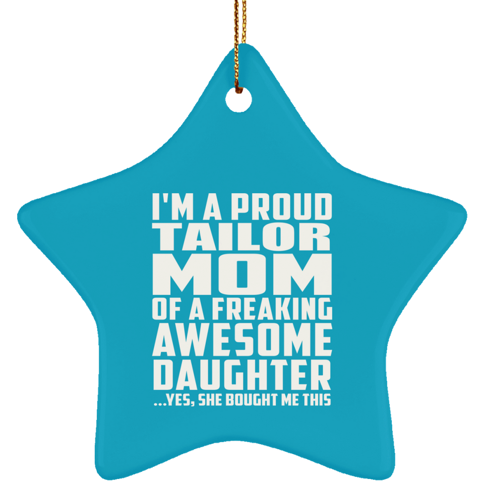 Proud Tailor Mom Of Awesome Daughter - Star Ornament