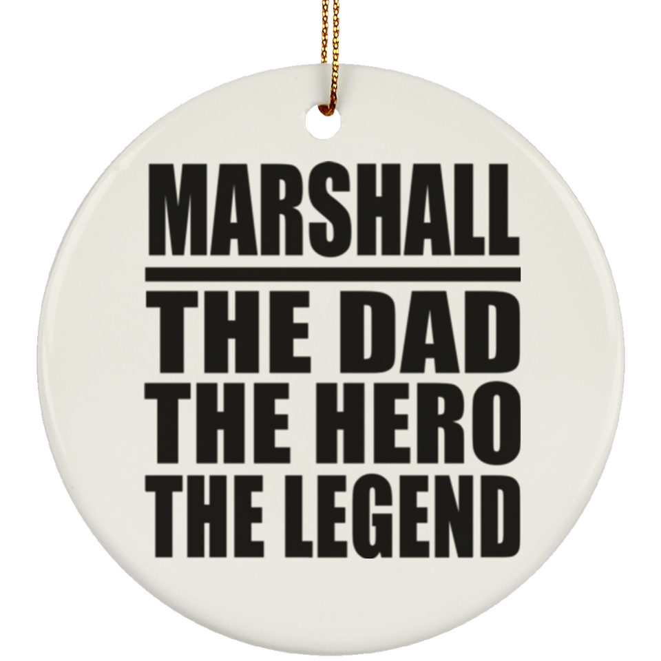 Marshall The Dad The Hero The Legend - Circle Ornament