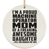Proud Machine Operator Mom Of Awesome Daughter - Circle Ornament