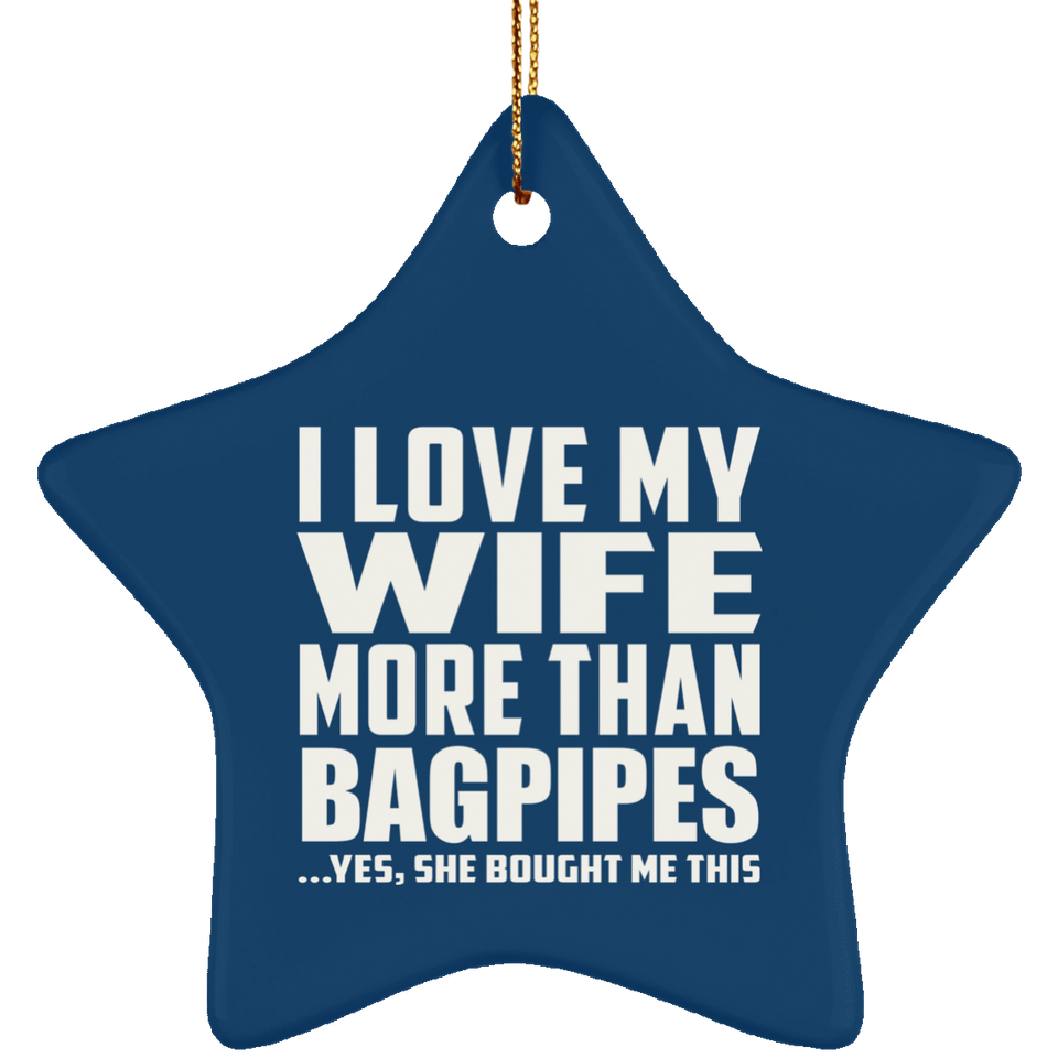 I Love My Wife More Than Bagpipes - Star Ornament