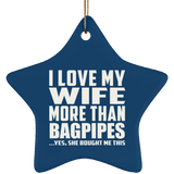 I Love My Wife More Than Bagpipes - Star Ornament