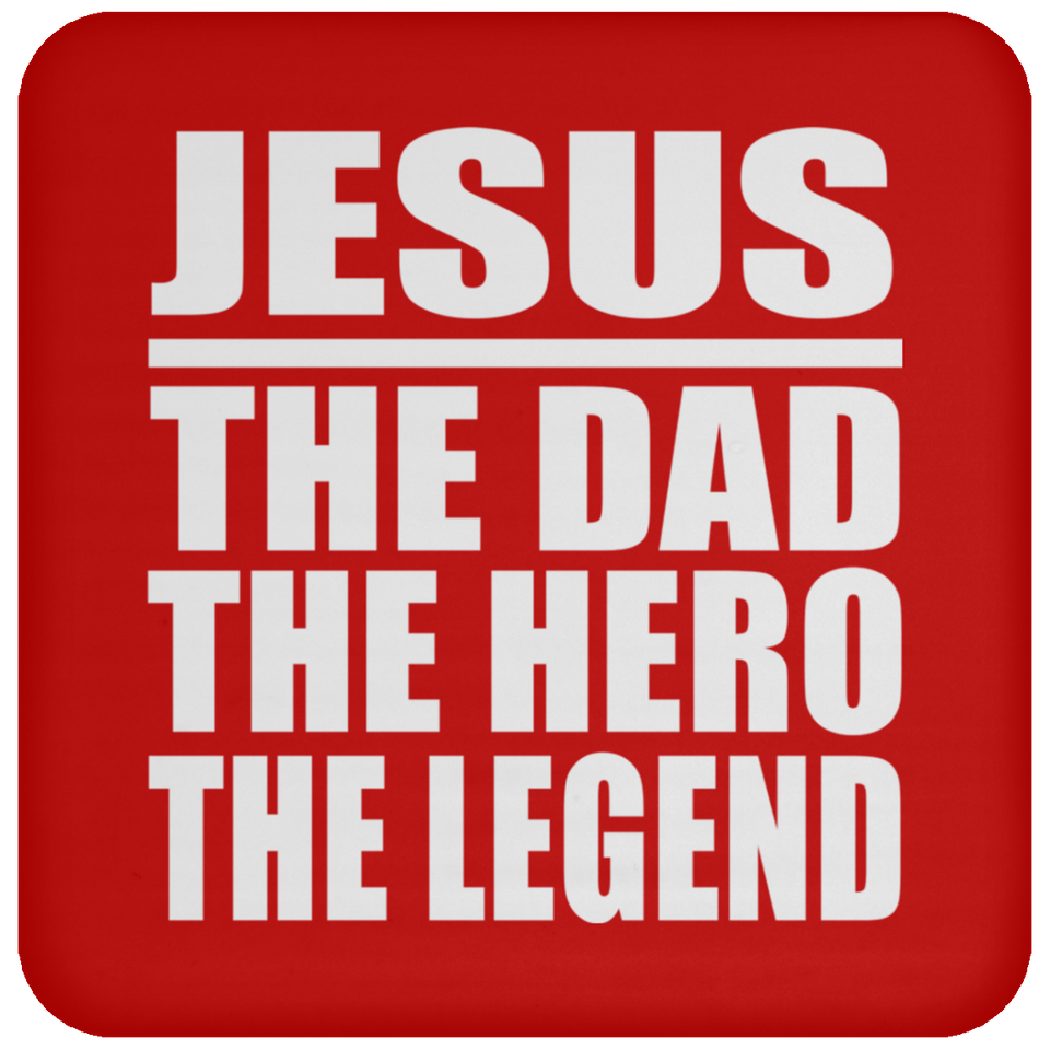 Jesus The Dad The Hero The Legend - Drink Coaster
