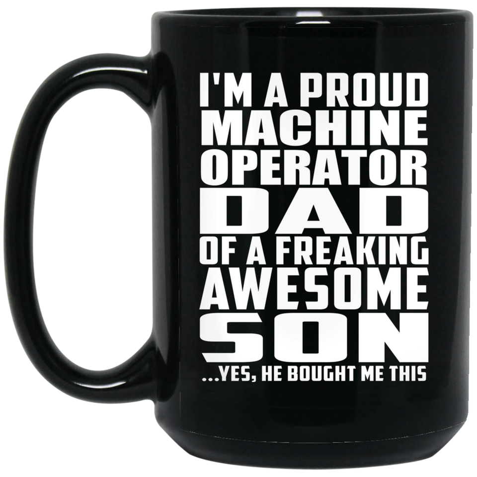 Proud Machine Operator Dad Of Awesome Son - 15 Oz Coffee Mug Black