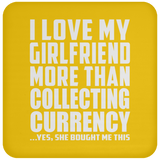 I Love My Girlfriend More Than Collecting Currency - Drink Coaster