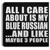 All I Care About Is My Blue Russian - Canvas Square