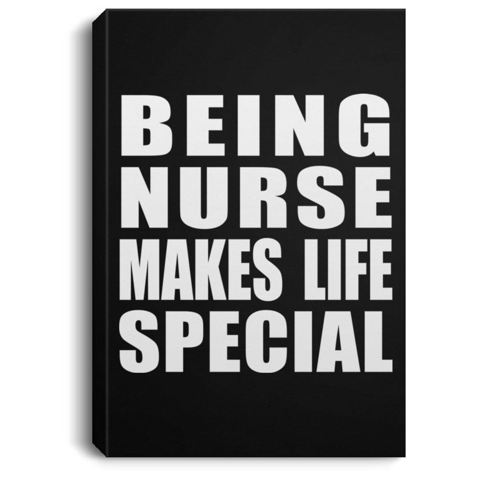 Being Nurse Makes Life Special - Canvas Portrait