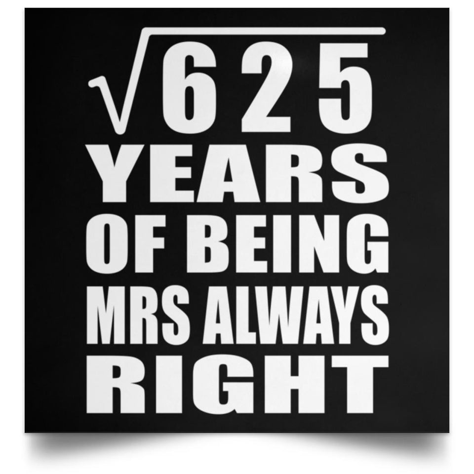 25th Anniversary Square Root of 625 Years Mrs Always Right - Poster Square