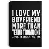 I Love My Boyfriend More Than Tenor Trombone - Canvas Portrait