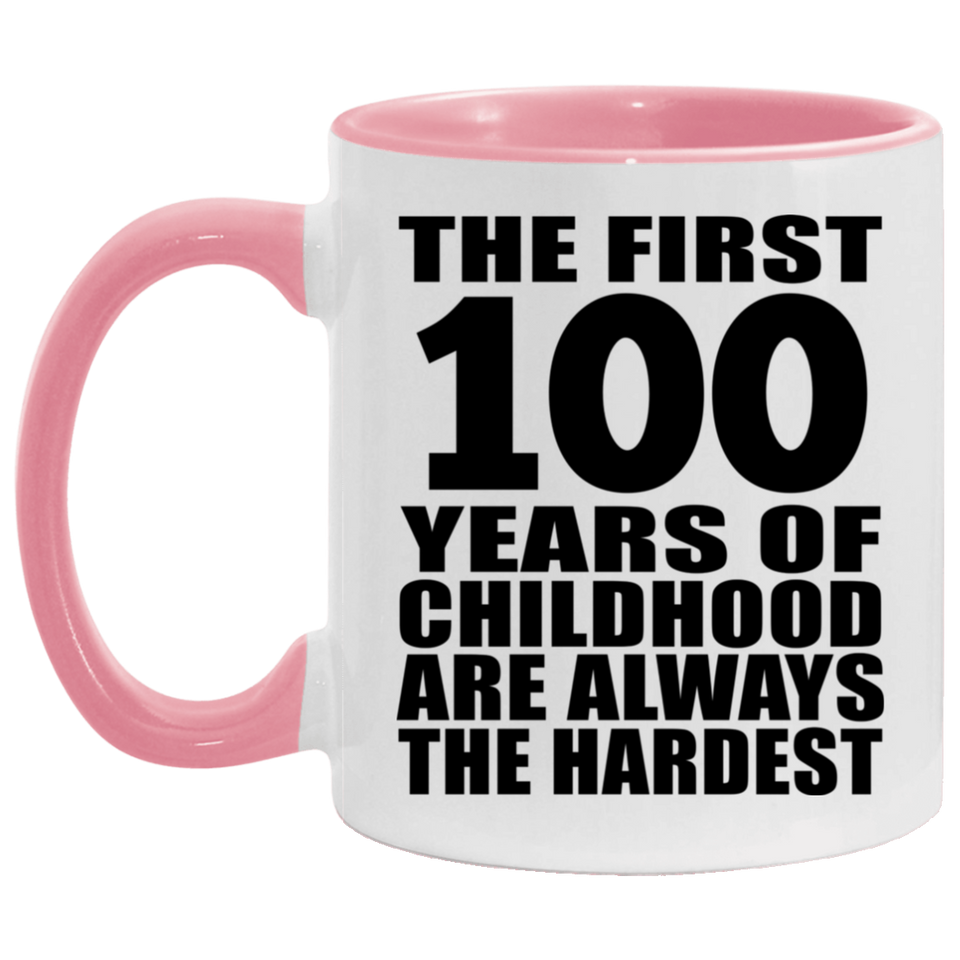 100th Birthday First 100 Years of Childhood Are The Hardest - 11oz Accent Mug Pink