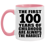100th Birthday First 100 Years of Childhood Are The Hardest - 11oz Accent Mug Pink