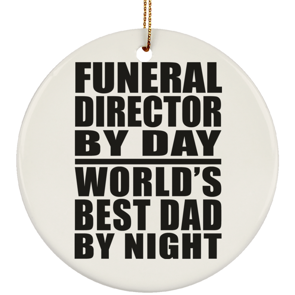 Funeral Director By Day World's Best Dad By Night - Circle Ornament