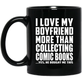 I Love My Boyfriend More Than Collecting Comic Books - 11 Oz Coffee Mug Black
