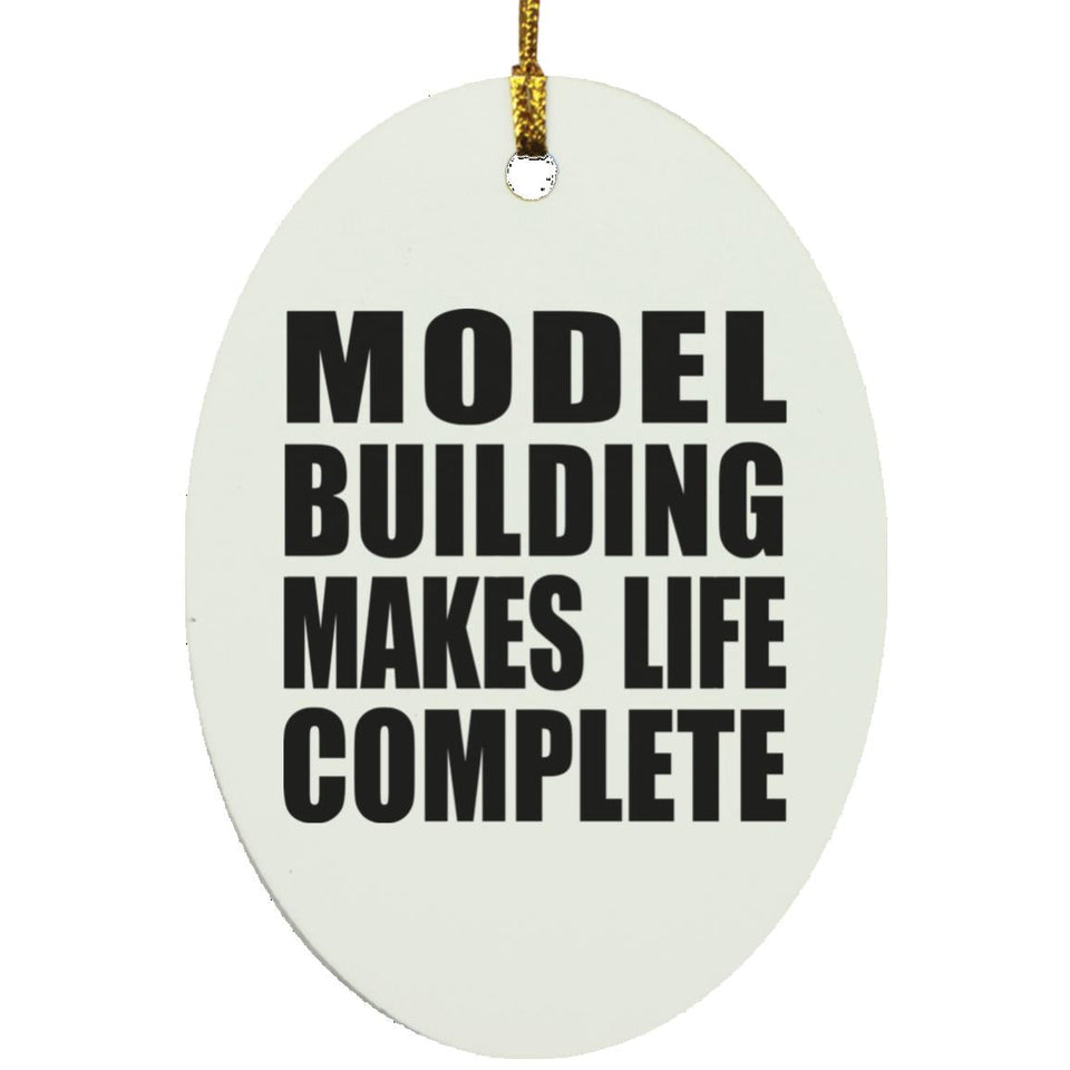 Model Building Makes Life Complete - Oval Ornament