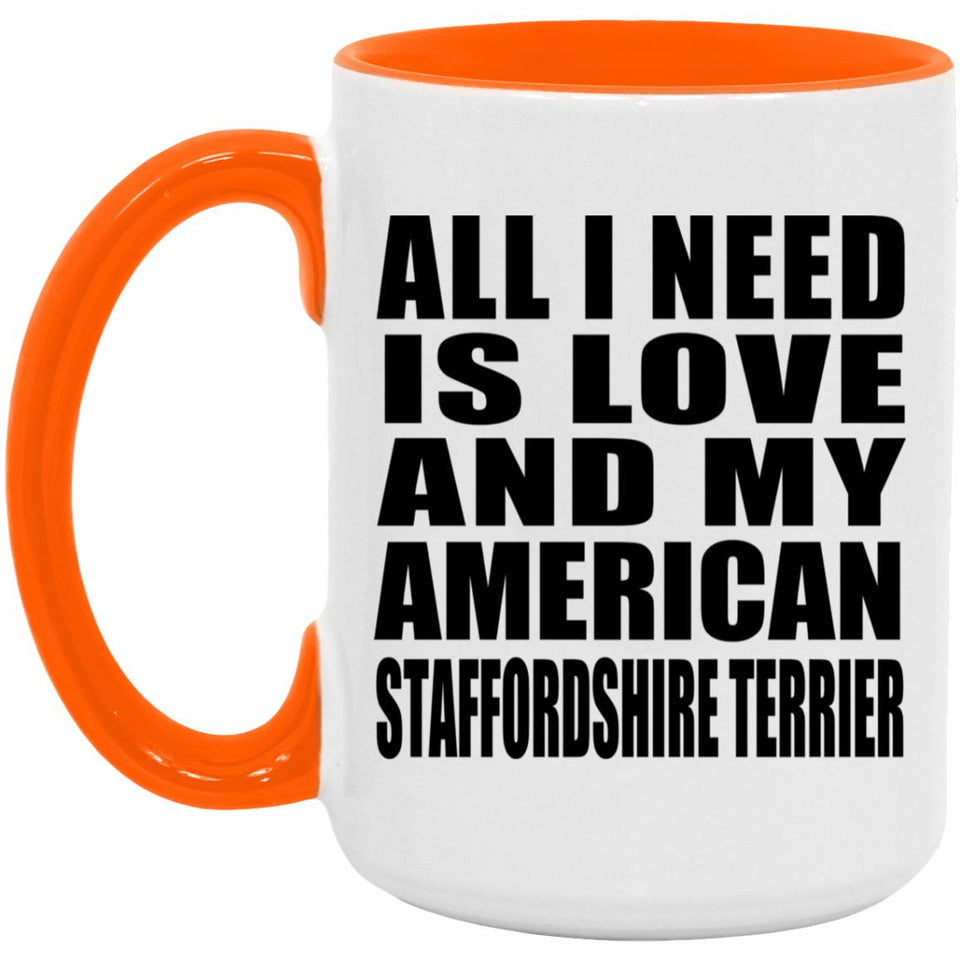 All I Need Is Love And My American Staffordshire Terrier - 15oz Accent Mug Orange