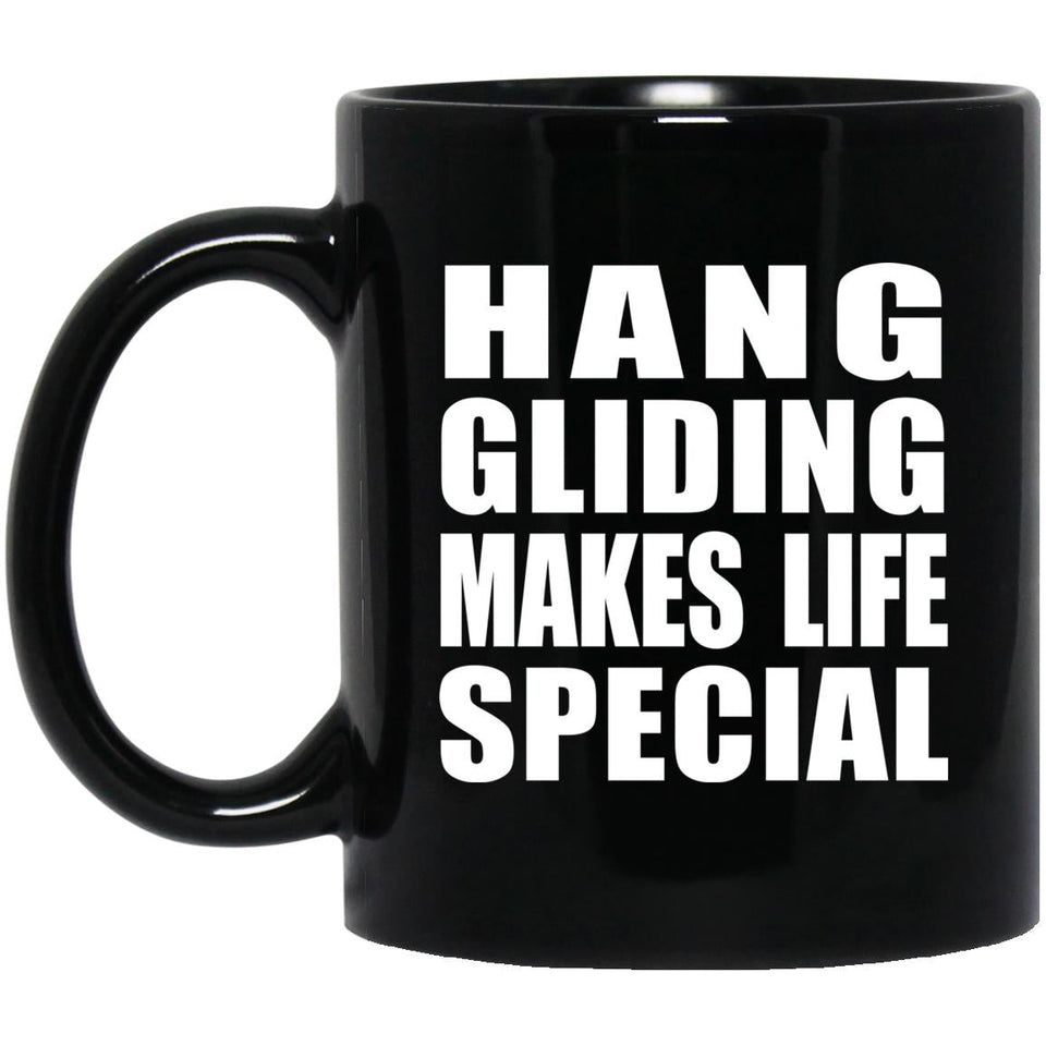 Hang Gliding Makes Life Special - 11oz Coffee Mug Black