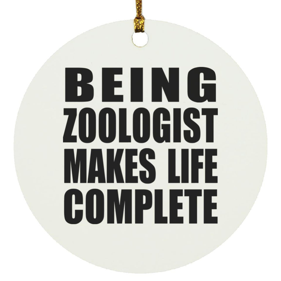 Being Zoologist Makes Life Complete - Circle Ornament