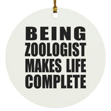 Being Zoologist Makes Life Complete - Circle Ornament