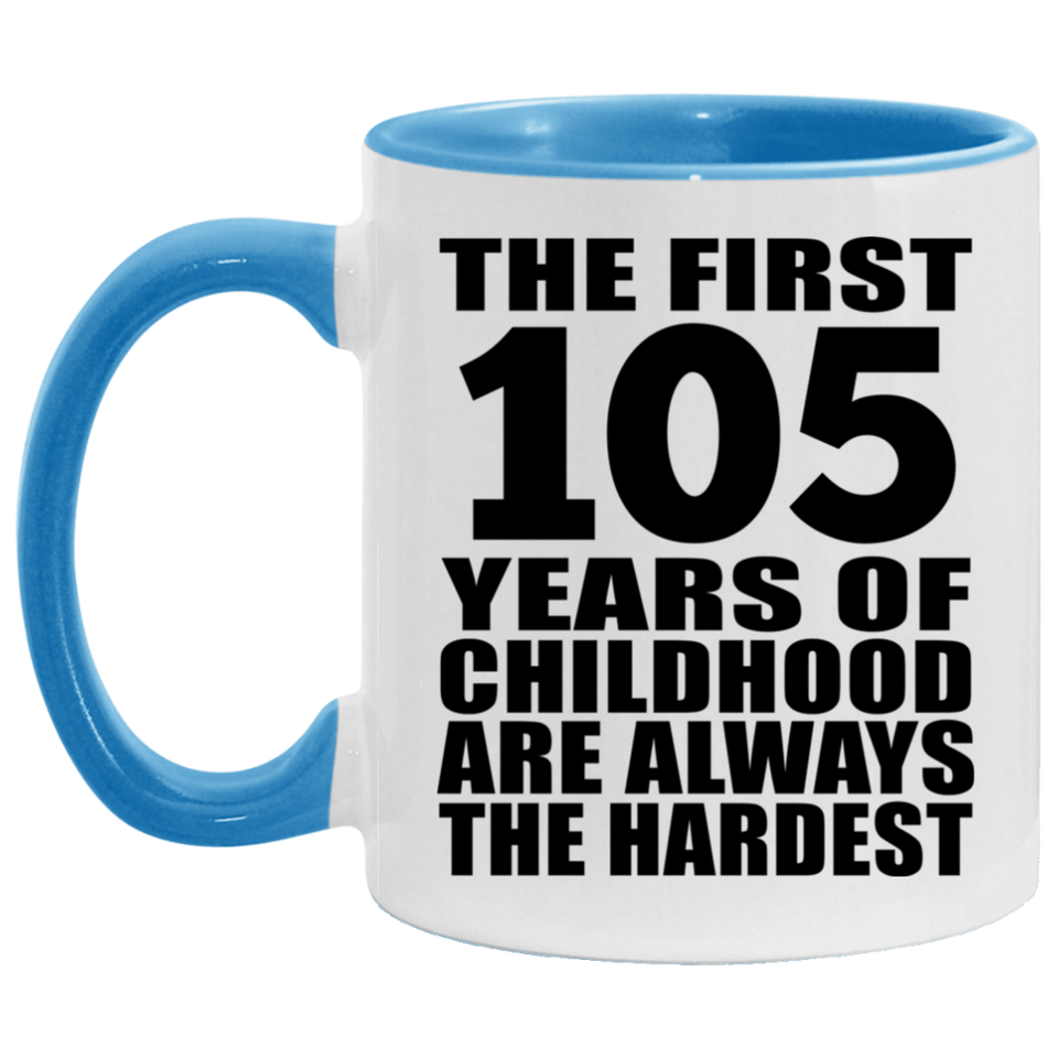 105th Birthday First 105 Years of Childhood Are The Hardest - 11oz Accent Mug Blue