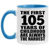 105th Birthday First 105 Years of Childhood Are The Hardest - 11oz Accent Mug Blue