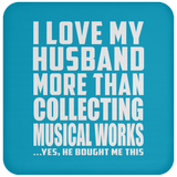I Love My Husband More Than Collecting Musical Works - Drink Coaster
