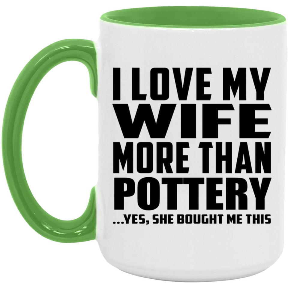 I Love My Wife More Than Pottery - 15oz Accent Mug Green
