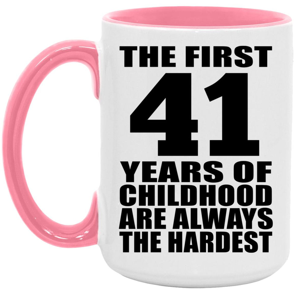 41st Birthday First 41 Years of Childhood Are The Hardest - 15oz Accent Mug Pink
