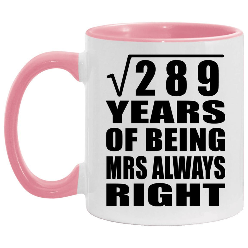 17th Anniversary Square Root of 289 Years Mrs Always Right - 11oz Accent Mug Pink