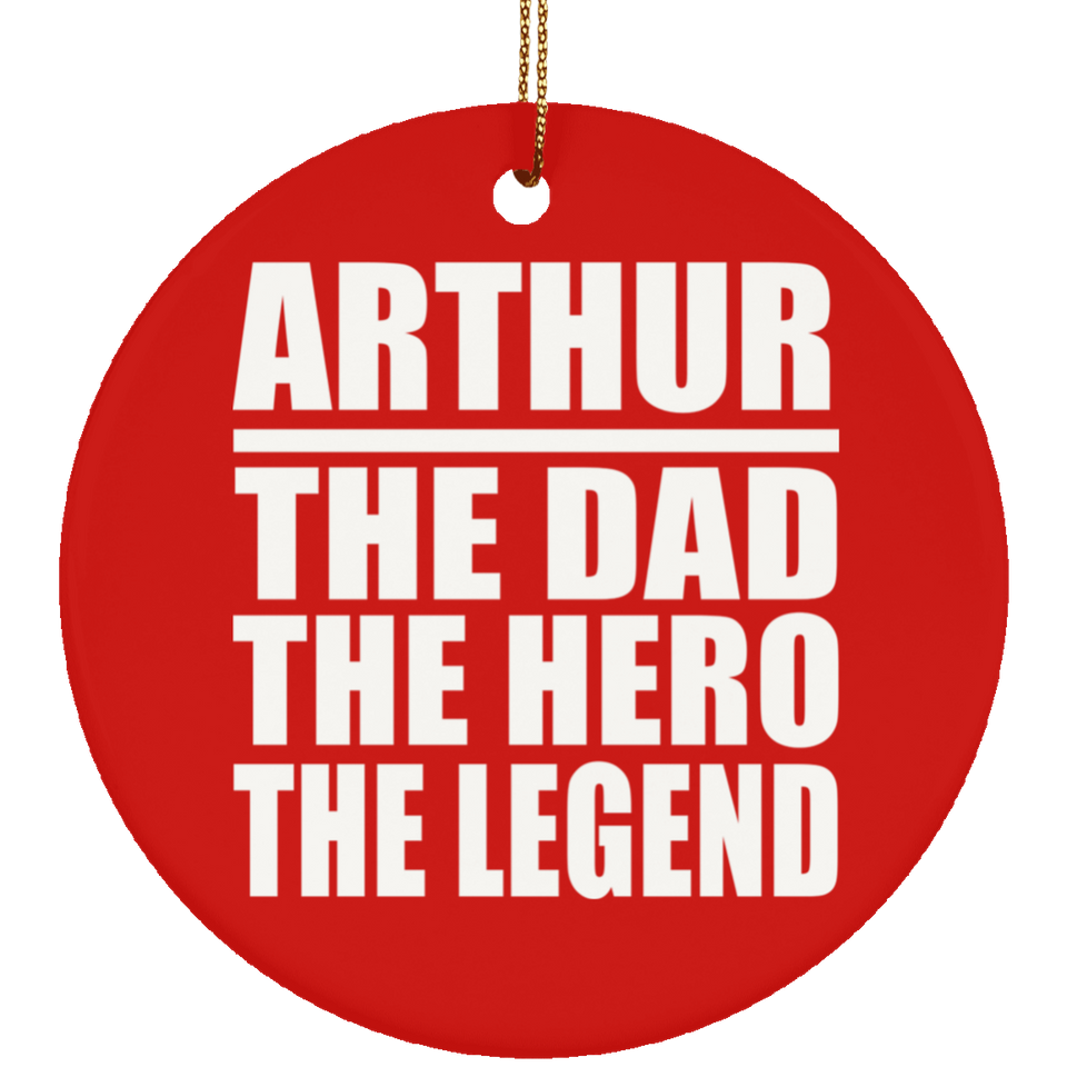 Arthur The Dad The Hero The Legend - Circle Ornament