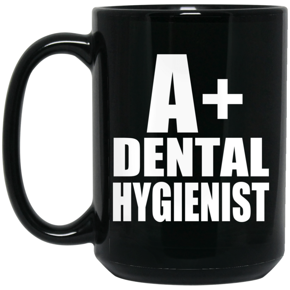 A+ Dental Hygienist - 15oz Coffee Mug Black