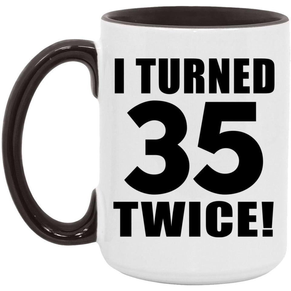 70th Birthday I Turned 35 Twice - 15oz Accent Mug Black