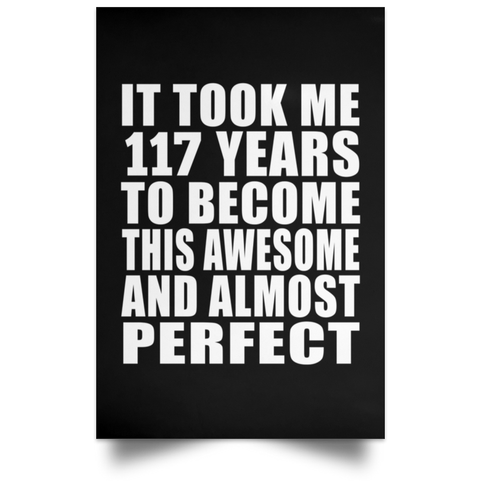 117th Birthday Took 117 Years To Become Awesome & Perfect - Poster Portrait