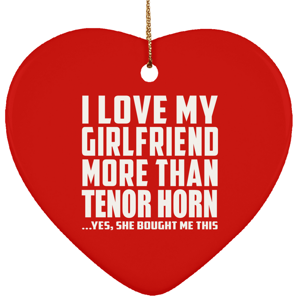 I Love My Girlfriend More Than Tenor Horn - Heart Ornament
