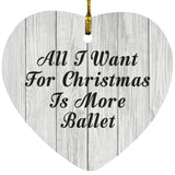 All I Want For Christmas Is More Ballet - Heart Ornament F