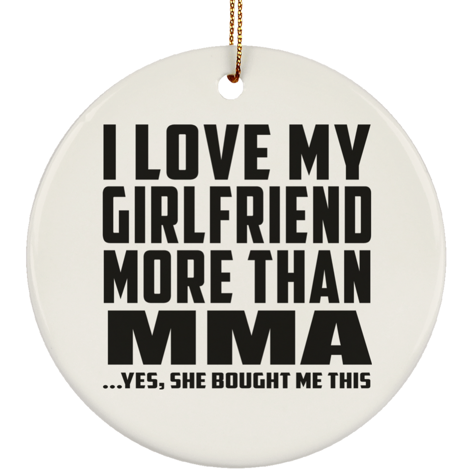 I Love My Girlfriend More Than MMA - Circle Ornament