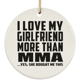 I Love My Girlfriend More Than MMA - Circle Ornament