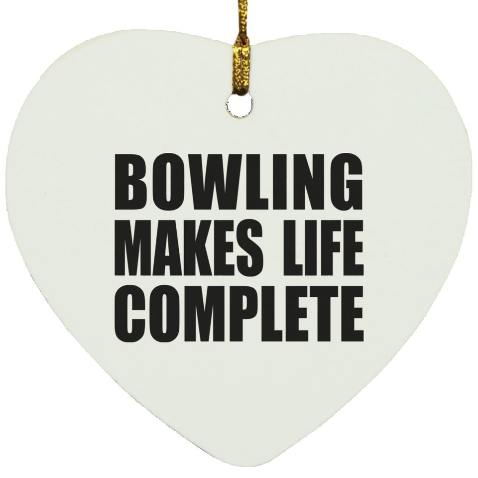 Bowling Makes Life Complete - Heart Ornament