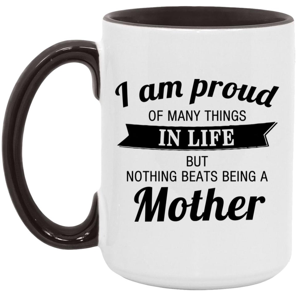 Proud of Many Things In Life, Nothing Beats Being a Mother - 15oz Accent Mug Black