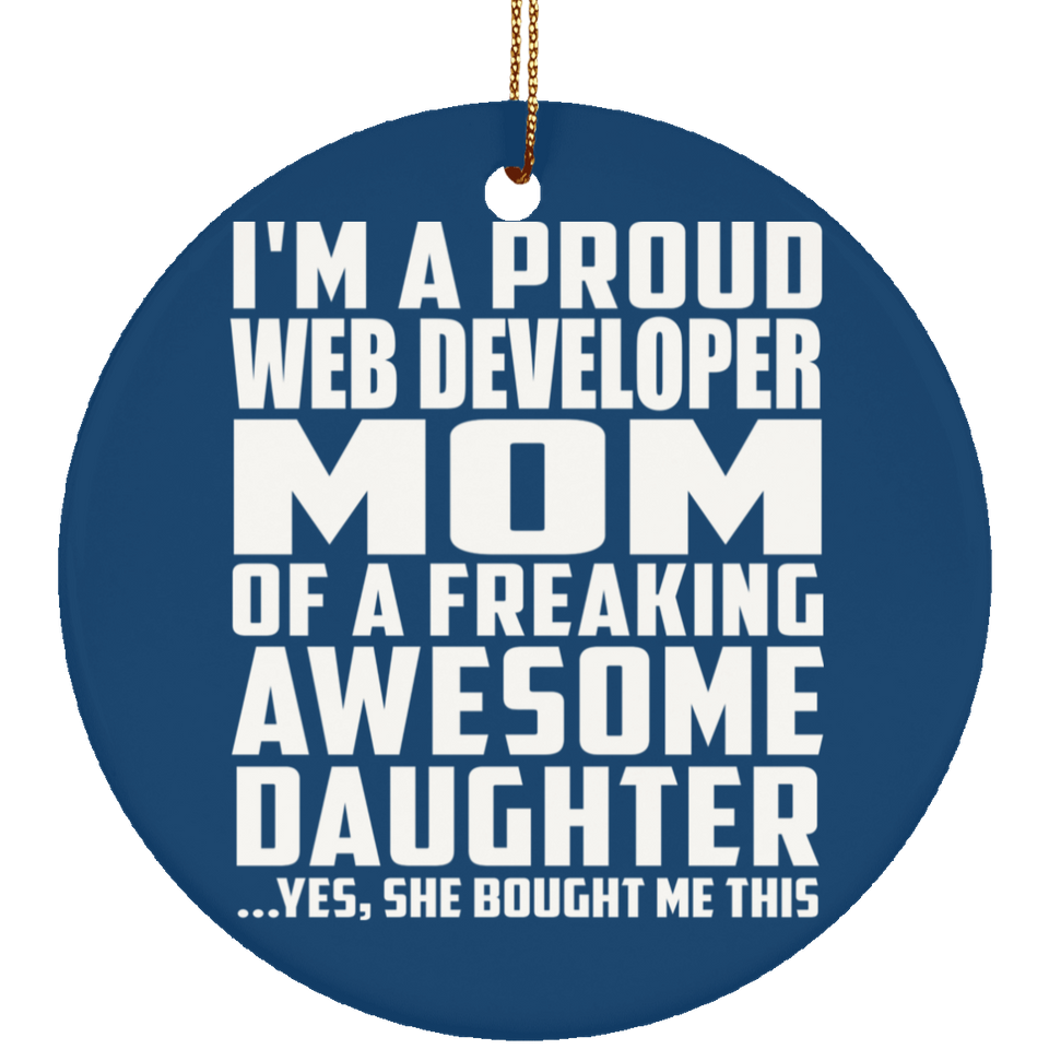 Proud Web Developer Mom Of Awesome Daughter - Circle Ornament